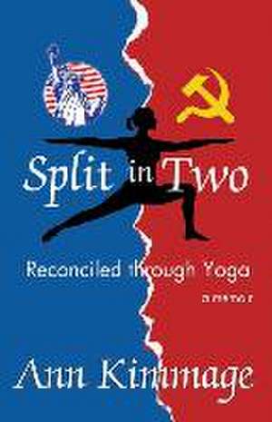 Split in Two: Reconciled through Yoga de Ann Kimmage