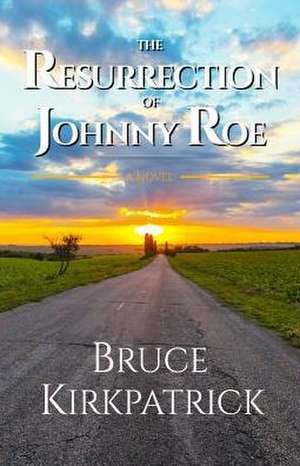 The Resurrection of Johnny Roe de Bruce Kirkpatrick