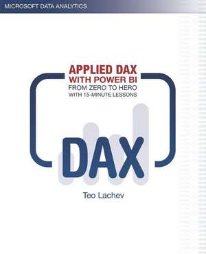 Applied DAX with Power BI: From zero to hero with 15-minute lessons de Teo Lachev