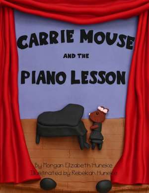 Carrie Mouse and the Piano Lesson de Morgan Elizabeth Huneke