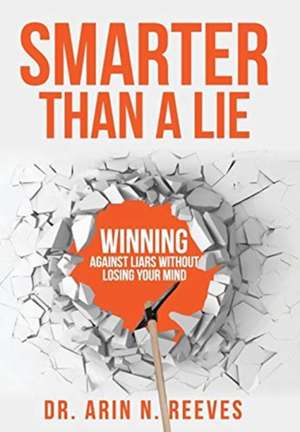 Smarter Than A Lie de Arin N. Reeves