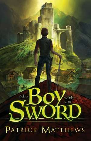 The Boy With The Sword de Patrick Matthews