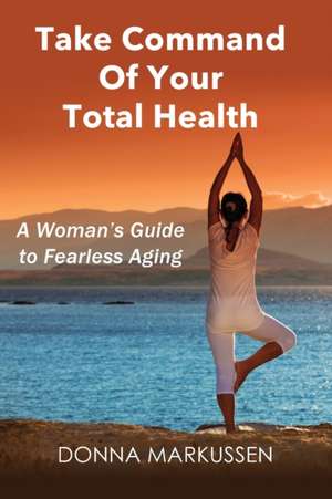 Take Command of Your Total Health de Donna Markussen