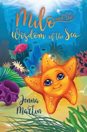 Milo and the Wisdom of the Sea de Jenna Martin