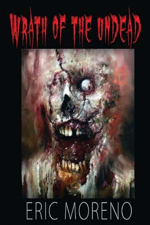 WRATH OF THE UNDEAD de Eric Moreno