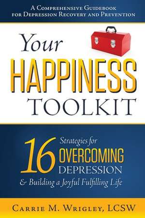 Your Happiness Toolkit de Carrie M. Wrigley