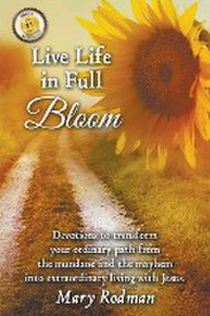 Live Life in Full Bloom de Mary Rodman