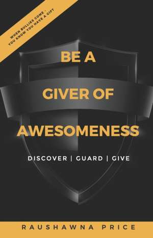 Be a Giver of Awesomeness: Discover - Guard - Give de Raushawna Price