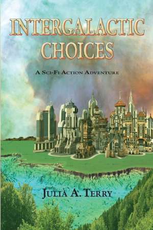 Intergalactic Choices de Julia A. Terry