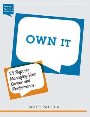 Own It: 5.5 Steps for Managing Your Career and Performance de Scott Patchin