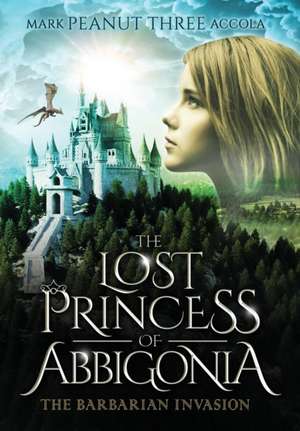 The Lost Princess of Abbigonia de Mark A Accola