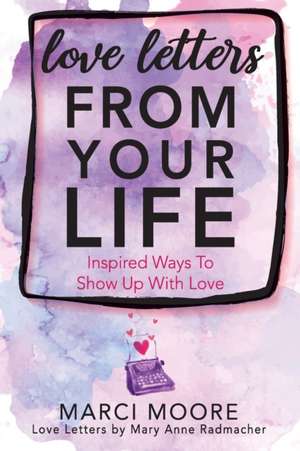 Love Letters From Your Life de Marci S. Moore