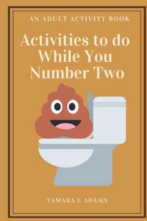 Activities to do While You Number Two de Tamara L Adams