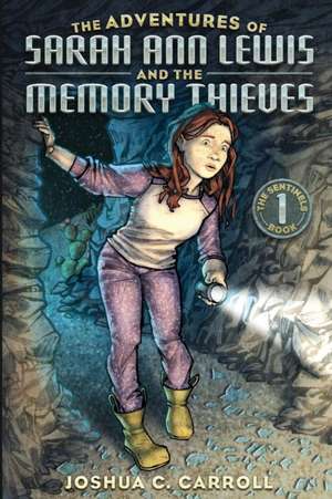 The Adventures of Sarah Ann Lewis and the Memory Thieves de Joshua C Carroll