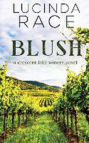 Blush: Romance in the Finger Lakes de Lucinda Race