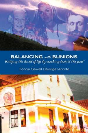 Balancing with Bunions: A Story of Untangling the Knots of Life & Finding Firm Foundation by Returning to My Roots de Donna Sewall Davidge/Amrita