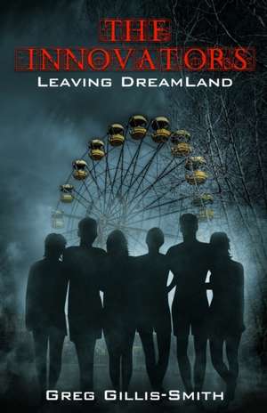 The Innovators-Leaving DreamLand de Greg R Gillis-Smith