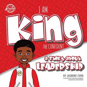 I Am King the Confident: a story about leadership de Jasmine Furr