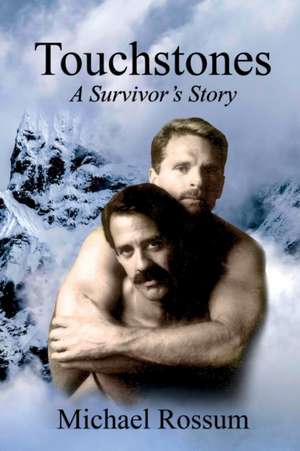 Touchstones A Survivor's Story de Michael Rossum