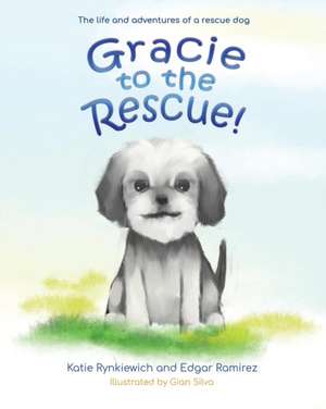 Gracie to the Rescue!: The life and adventures of a rescue dog de Edgar R. Ramirez