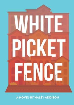 White Picket Fence de Haley Addison