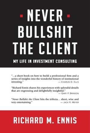 Never Bullshit the Client de Richard M Ennis