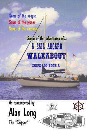 A Sail Aboard Walkabout: Ships Log Book a de Alan Long