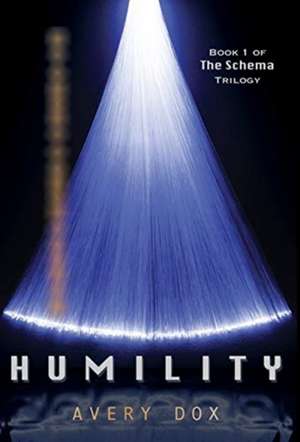 Humility: Book #1 of The Schema Trilogy de Avery Dox