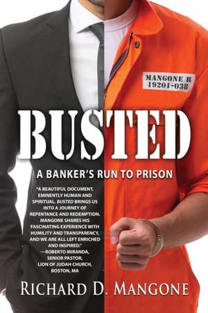 Busted: A Banker's Run to Prison de Richard D. Mangone