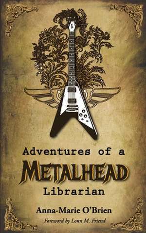 Adventures of a Metalhead Librarian de Anna-Marie O'Brien