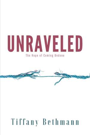 Unraveled de Tiffany Bethmann