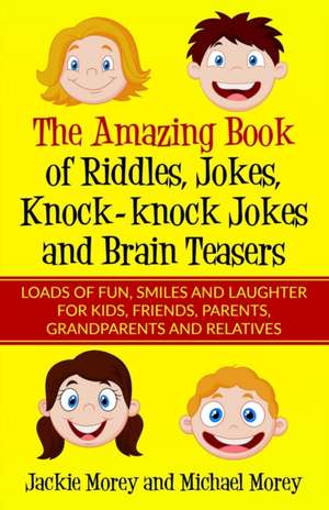 The Amazing Book of Riddles, Jokes, Knock-knock Jokes and Brain Teasers: Loads of FUN, Smiles and Laughter for Kids, Friends, Parents, Grandparents an de Michael Morey