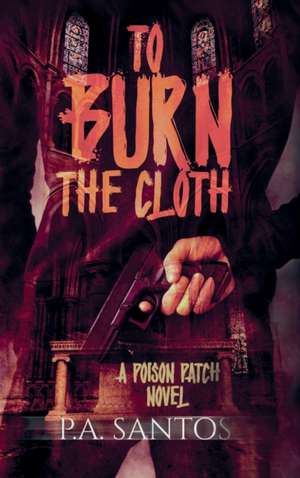 To Burn the Cloth de P. A. Santos