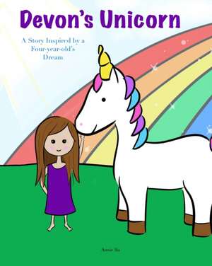 Devon's Unicorn: A Story Inspired by a Four-year-old's Dream de Annie Su