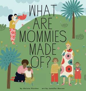 What Are Mommies Made Of? de Christa Fletcher