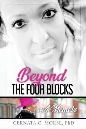 Beyond the Four Blocks, a Memoir: Volume 1 de Cernata Morse