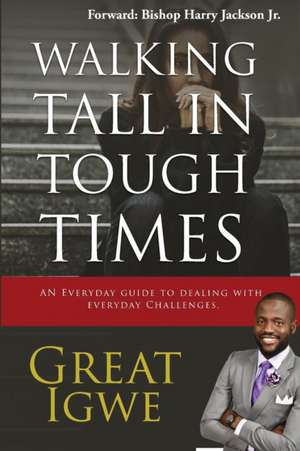 Walking Tall In Tough Times de Igwe Great