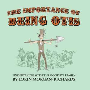 The Importance of Being Otis: Undertaking with the Goodbye Family de Lorin Morgan-Richards