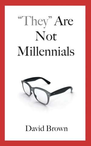 "They" Are Not Millennials de David Brown