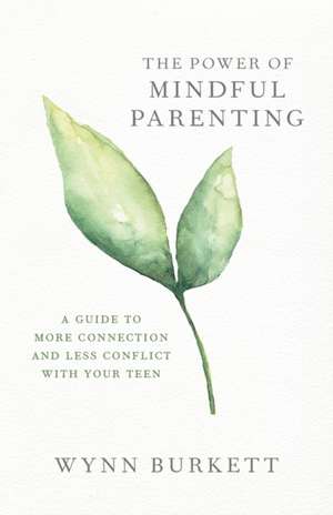 The Power of Mindful Parenting de Wynn Burkett