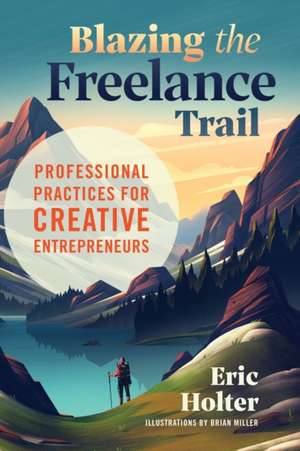 Blazing the Freelance Trail de Eric Holter