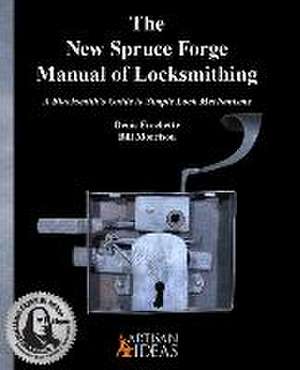 The New Spruce Forge Manual of Locksmithing de Denis Frechette