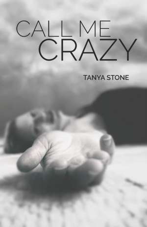 Call Me Crazy: Poetry and Photography de Tanya Stone