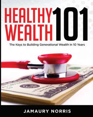 Healthy Wealth 101 de Jamaury Norris