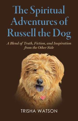 The Spiritual Adventures of Russell the Dog de Trisha Watson