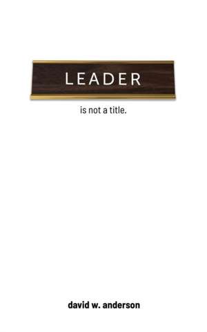 Leader Is Not A Title de David Anderson