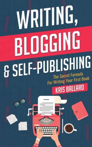 Writing, Blogging, & Self-Publishing de Kris Ballard