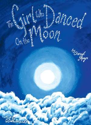 The Girl Who Danced on the Moon de Cheryl Amyx