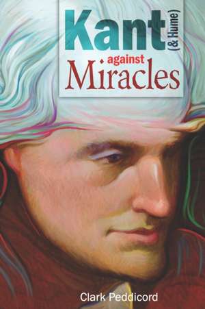 Kant (and Hume) against Miracles de Clark Peddicord