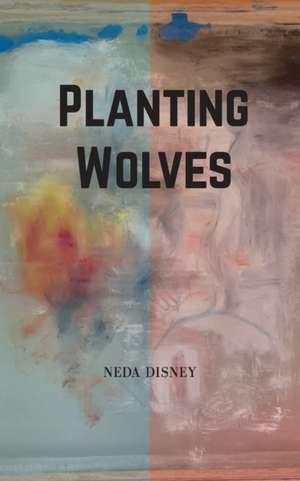 Planting Wolves de Neda Disney